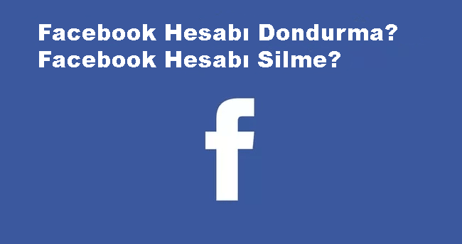 Facebook HesabÄ± NasÄ±l Dondurulur?